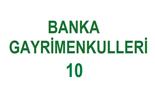 İHTİYAÇ FAZLASI BANKA GAYRİMENKULLERİ - 10.