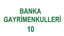 İHTİYAÇ FAZLASI BANKA GAYRİMENKULLERİ - 10.