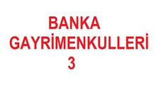 İHTİYAÇ FAZLASI BANKA GAYRİMENKULLERİ - 3.
